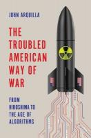Troubled American Way of War: From Hiroshima to the Age of Algorithms