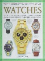 Illustrated Directory of Watches: A Collector's Guide to Over 1100 Wristwatches, From Classic Designs to  Luxury Fashionware