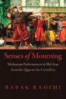 Senses of Mourning: Moharram Performances in Shii Iran from the Qajar to the Covid Era