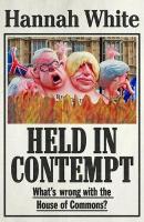 Held in Contempt: WhatS Wrong with the House of Commons?