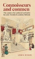 Connoisseurs and conmen: The contest for cultural authority in early twentieth-century Britain