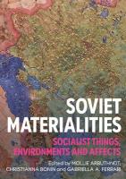 Soviet materialities: Socialist things, environments and affects