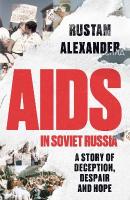 AIDS in Soviet Russia: A story of deception, despair and hope