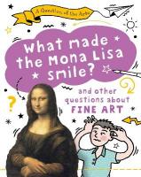 Question of the Arts: What Made the Mona Lisa Smile (and other questions  about fine arts)