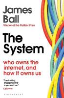 System: Who Owns the Internet, and How It Owns Us