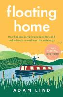 Floating Home: Lessons from a life less ordinary, from the beloved narrowboat dweller, Adam  Floating Home