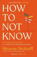 How to Not Know: The Value of Uncertainty in a World that Demands Answers
