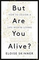 But Are You Alive?: How to Design a Life Worth Living