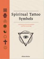 Spiritual Tattoo Symbols: A Directory of Sacred Symbols and their Meanings