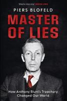 Master of Lies: How Anthony Blunt's Treachery Changed Our World
