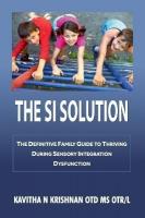 Si Solution: The Definitive Family Guide in Thriving During Sensory Integration  Dysfunction: The Definitive Family Guide in Thriving During Sensory Integration Dysfunction