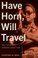 Have Horn, Will Travel Volume 21: The Life and Music of Herman Junior Cook