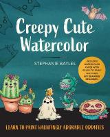 Creepy Cute Watercolor: Learn to Paint Hauntingly Adorable OdditiesIncludes Watercolor Paper with  Ready-to-Paint SketchesNo Drawing Required!