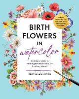 Birth Flowers in Watercolor: A Creative Guide to Painting Personal Floral Art for Every Month  Includes  Watercolor Pad with SketchesNo Drawing Required!