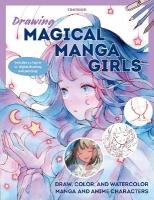 Drawing Magical Manga Girls: Draw, Color, and Watercolor Manga and Anime Characters