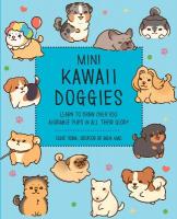 Mini Kawaii Doggies: Learn to Draw Over 100 Adorable Pups in All Their Glory