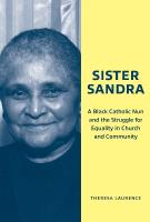 Sister Sandra: A Black Catholic Nun and the Struggle for Equality in Church and Community