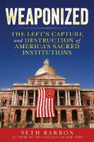 Weaponized: The Left's Capture and Destruction of America's Sacred Institutions