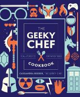 Geeky Chef Cookbook: Real-Life Recipes for Fantasy Foods, Volume 4