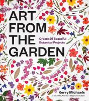 Art from the Garden: Create 25 Beautiful Botanical Projects