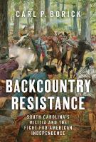 Backcountry Resistance: South Carolina's Militia and the Fight for American Independence