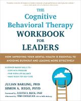 The Cognitive Behavioral Therapy Workbook for Leaders: How Improving Your Mental Health Is Essential to Avoiding Burnout and  Leading More Effectively