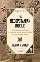 Mesopotamian Riddle: An Archaeologist, a Soldier, a Clergyman, and the Race to Decipher the  World's Oldest Writing