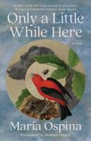 Only a Little While Here: A Novel