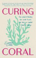 Curing Coral: A Marine Biologist's Guide to Coral Reefs and How They Help Us Combat  Climate Change (How to Preserve Coral Reefs)