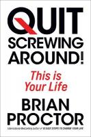Quit Screwing Around: This is Your Life