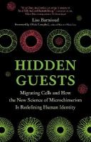 Hidden Guests: Migrating Cells and How the New Science of Microchimerism Is Redefining  Human Identity