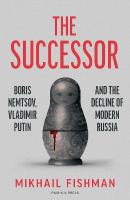 Successor: Boris Nemtsov, Vladimir Putin and the Decline of Modern Russia