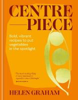 Centrepiece: Bold, vibrant recipes to put vegetables in the spotlight