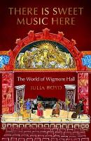 There is Sweet Music Here: The World of Wigmore Hall