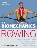Biomechanics of Rowing: A unique insight into the technical and tactical aspects of elite rowing 2nd New edition
