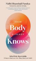 Your Body Already Knows: Intuitive Ayurveda &nbsp;21 Days to Reset your&nbsp;Gut, Sleep, Mood, and Health 0th New edition