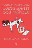 Misadventures of the Worlds Okayest Dog Trainer: 25 Cases to Guide Dog Trainers and Behaviorists in Their Career