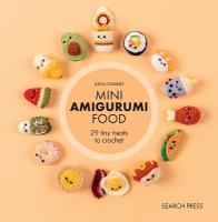 Mini Amigurumi Food: 29 Tiny Treats to Crochet