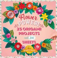 Flower Power!: 25 Origami Projects and 200 Sheets