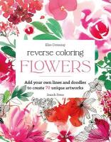 Reverse Coloring: Flowers: Add Your Own Lines and Doodles to Create 70 Unique Artworks