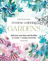 Reverse Coloring: Gardens: Add Your Own Lines and Doodles to Create 70 Unique Artworks