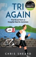 Tri Again: The Road from a Hospital Bed to Ironman