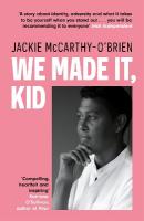We Made It, Kid: 'Compelling, heartfelt and inspiring' Katriona O'Sullivan, author of Poor