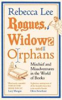 Rogues, Widows and Orphans: Mischief and Misadventures in the World of Books Main