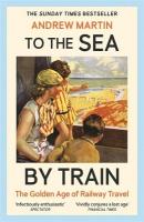 To the Sea by Train: THE SUNDAY TIMES BESTSELLER Main