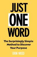 Just One Word: The Surprisingly Simple Method to Discover Your Purpose and Unleash Your Power Main