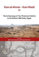 Kom al-Ahmer  Kom Wasit III: The Archaeology of Two Ptolemaic Districts in the Western Nile Delta, Egypt