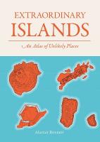 Extraordinary Islands: An atlas of unlikely places