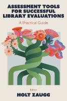 Assessment Tools for Successful Library Evaluations: A Practical Guide