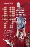 1977, When the Eternal City Turned Red: The Story of Liverpool FC's First European Cup Win